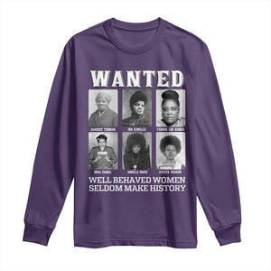 Wanted Well Behaved Women Seldom Make History Long Sleeve Shirt Black Woman Leaders Black History Month TS11 Purple Print Your Wear