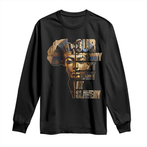 Our History Didn't Start At Slavery Long Sleeve Shirt Black History Month Ancient Egyptian TS11 Black Print Your Wear