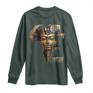 Our History Didn't Start At Slavery Long Sleeve Shirt Black History Month Ancient Egyptian TS11 Dark Forest Green Print Your Wear