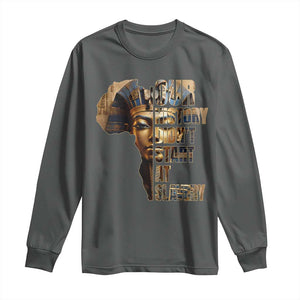 Our History Didn't Start At Slavery Long Sleeve Shirt Black History Month Ancient Egyptian TS11 Dark Heather Print Your Wear