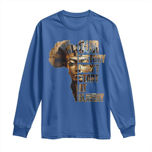 Our History Didn't Start At Slavery Long Sleeve Shirt Black History Month Ancient Egyptian TS11 Royal Blue Print Your Wear