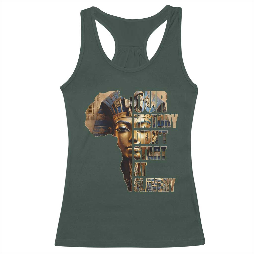 Our History Didn't Start At Slavery Racerback Tank Top Black History Month Ancient Egyptian TS11 Dark Forest Green Print Your Wear
