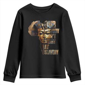 Our History Didn't Start At Slavery Youth Sweatshirt Black History Month Ancient Egyptian TS11 Black Print Your Wear