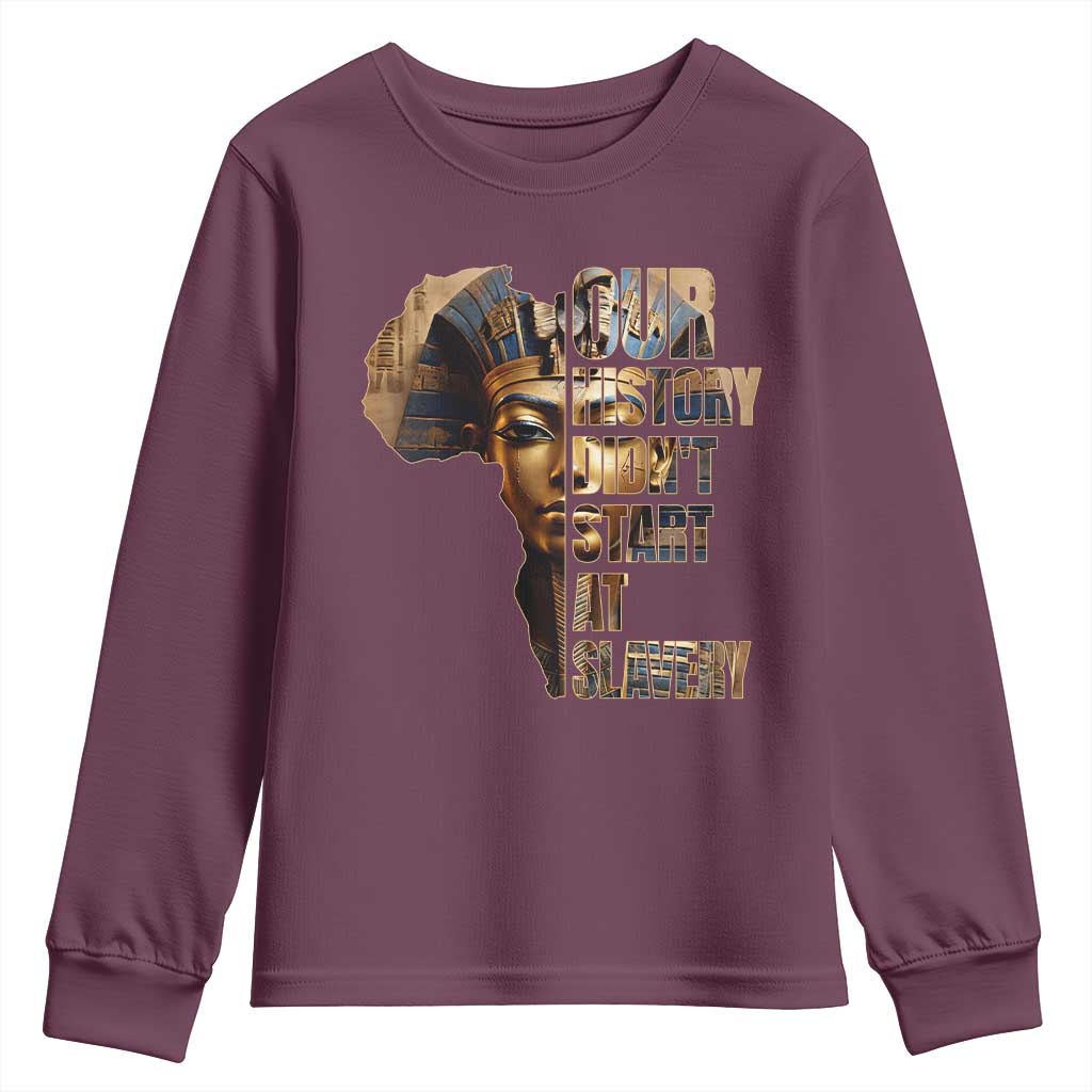 Our History Didn't Start At Slavery Youth Sweatshirt Black History Month Ancient Egyptian TS11 Maroon Print Your Wear