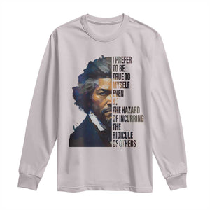 Frederick Douglass Quote Long Sleeve Shirt I Prefer To Be True To Myself Even At The Hazard Of Incurring The Ridicule Of Others TS11 Ice Gray Print Your Wear