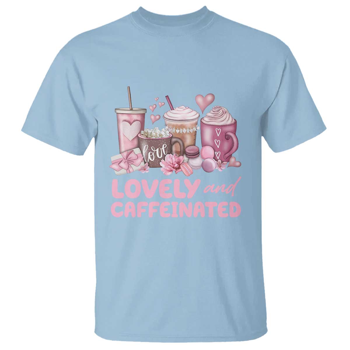 Lovely And Caffeinated Coffee Valentine T Shirt TS11 Light Blue Print Your Wear