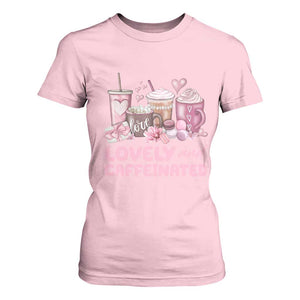 Lovely And Caffeinated Coffee Valentine T Shirt For Women TS11 Light Pink Print Your Wear