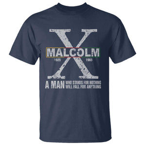 Malcolm X A Man Who Stands For Nothing Will Fall For Anything T Shirt Black History Month TS11 Navy Print Your Wear