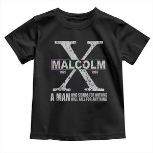 Malcolm X A Man Who Stands For Nothing Will Fall For Anything Toddler T Shirt Black History Month TS11 Black Print Your Wear