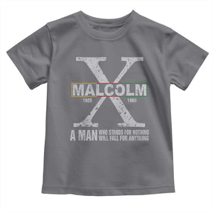 Malcolm X A Man Who Stands For Nothing Will Fall For Anything Toddler T Shirt Black History Month TS11 Charcoal Print Your Wear