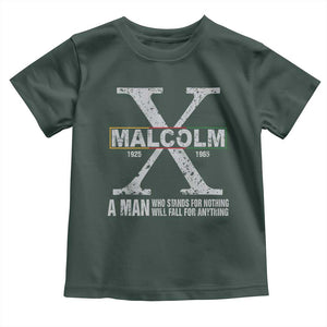 Malcolm X A Man Who Stands For Nothing Will Fall For Anything Toddler T Shirt Black History Month TS11 Dark Forest Green Print Your Wear