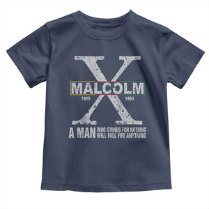 Malcolm X A Man Who Stands For Nothing Will Fall For Anything Toddler T Shirt Black History Month TS11 Navy Print Your Wear