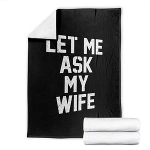 Let Me Ask My Wife Throw Blanket Funny Saying Husband TS11 Black Print Your Wear
