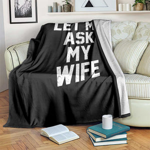 Let Me Ask My Wife Throw Blanket Funny Saying Husband TS11 Print Your Wear