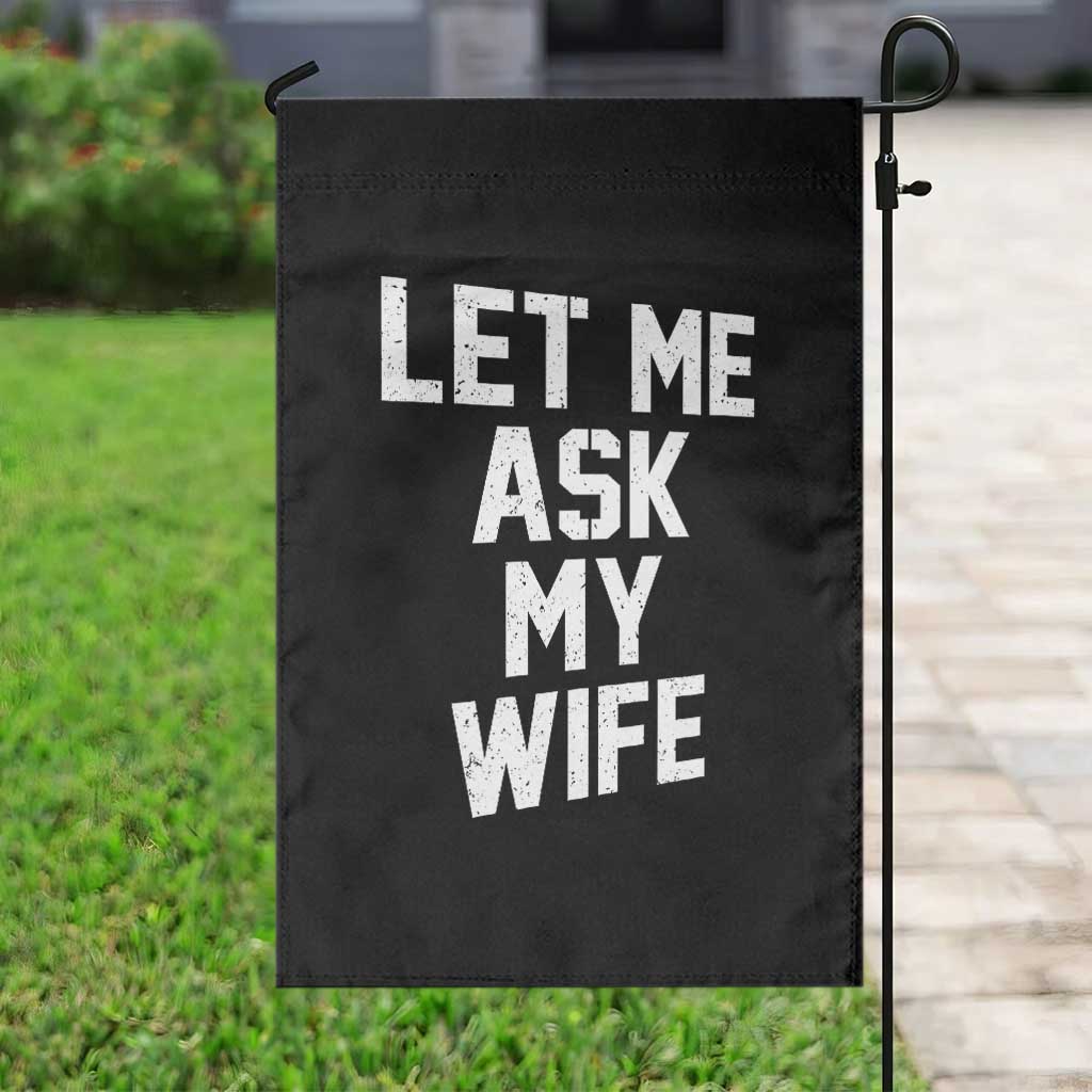 Let Me Ask My Wife Garden Flag Funny Saying Husband TS11 Print Your Wear