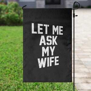 Let Me Ask My Wife Garden Flag Funny Saying Husband TS11 Print Your Wear