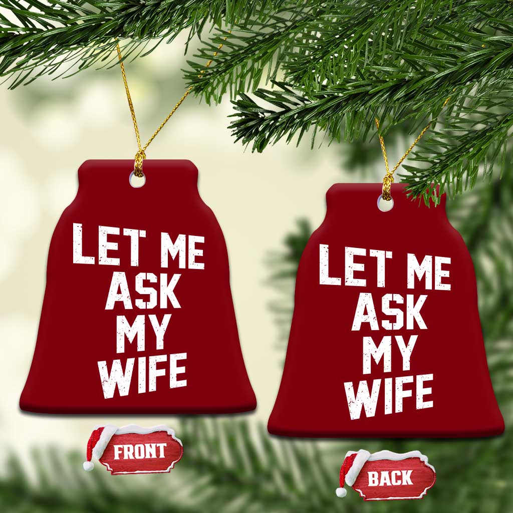 Let Me Ask My Wife Ceramic Ornament Funny Saying Husband TS11 Print Your Wear