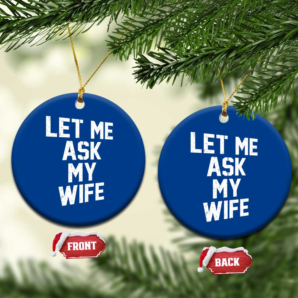 Let Me Ask My Wife Ceramic Ornament Funny Saying Husband TS11 1pc Blue Print Your Wear