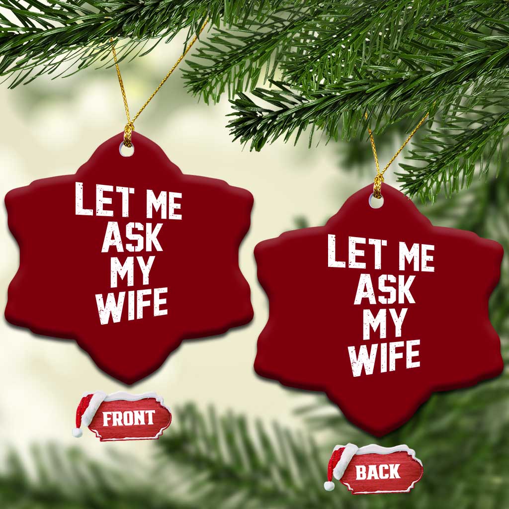 Let Me Ask My Wife Ceramic Ornament Funny Saying Husband TS11 Print Your Wear