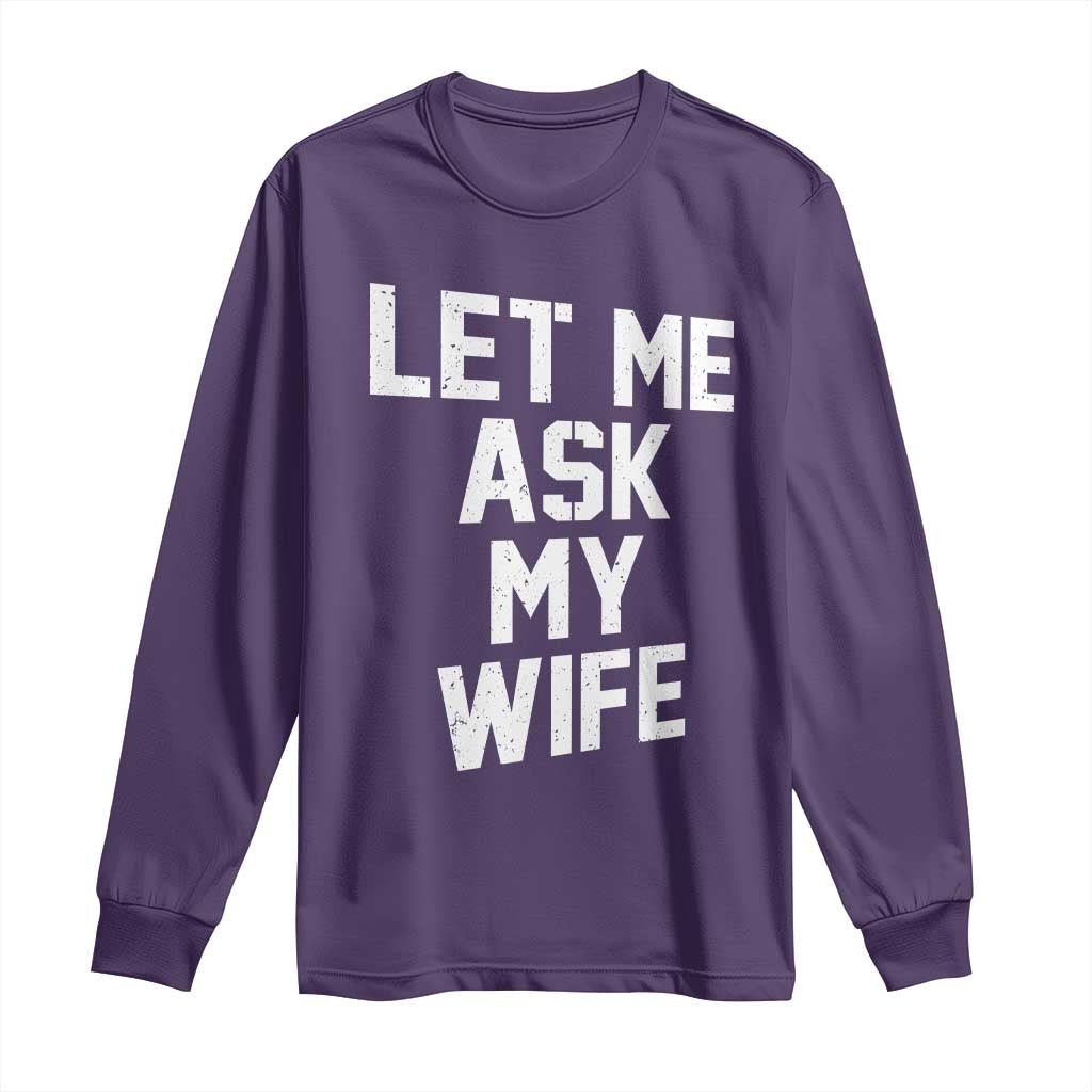 Let Me Ask My Wife Long Sleeve Shirt Funny Saying Husband TS11 Purple Print Your Wear