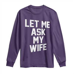 Let Me Ask My Wife Long Sleeve Shirt Funny Saying Husband TS11 Purple Print Your Wear