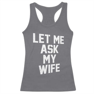 Let Me Ask My Wife Racerback Tank Top Funny Saying Husband TS11 Charcoal Print Your Wear