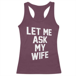 Let Me Ask My Wife Racerback Tank Top Funny Saying Husband TS11 Maroon Print Your Wear