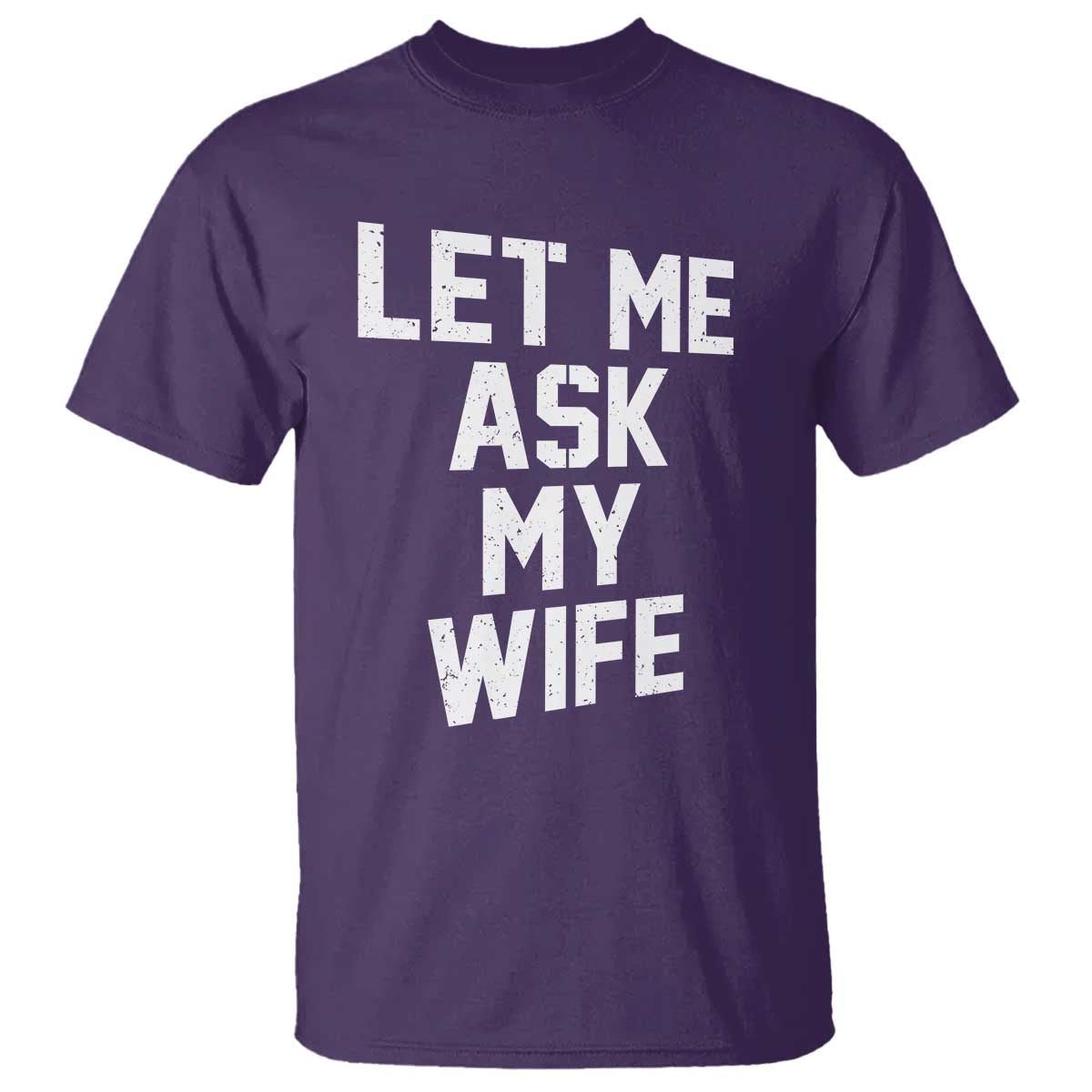 Let Me Ask My Wife T Shirt Funny Saying Husband TS11 Purple Print Your Wear
