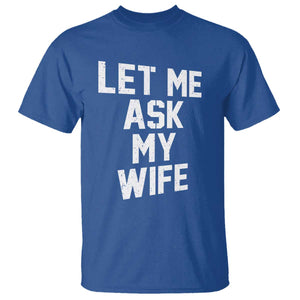 Let Me Ask My Wife T Shirt Funny Saying Husband TS11 Royal Blue Print Your Wear