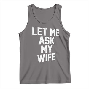 Let Me Ask My Wife Tank Top Funny Saying Husband TS11 Deep Heather Print Your Wear