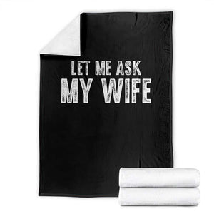 Let Me Ask My Wife Throw Blanket Funny Husband Gift TS11 Black Print Your Wear