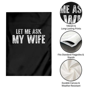 Let Me Ask My Wife Garden Flag Funny Husband Gift TS11 Print Your Wear