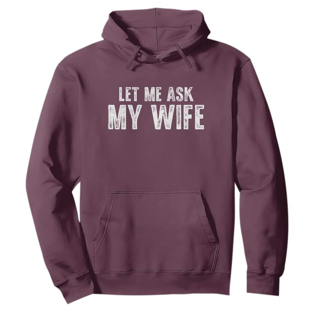 Let Me Ask My Wife Hoodie Funny Husband Gift TS11 Maroon Print Your Wear