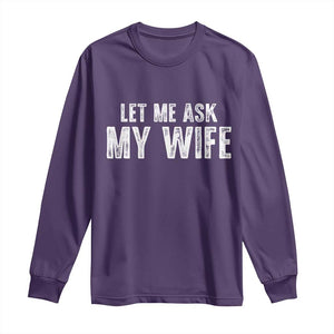 Let Me Ask My Wife Long Sleeve Shirt Funny Husband Gift TS11 Purple Print Your Wear