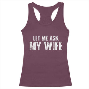 Let Me Ask My Wife Racerback Tank Top Funny Husband Gift TS11 Maroon Print Your Wear