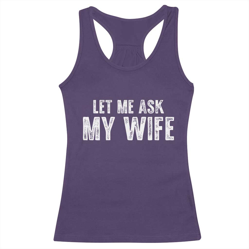 Let Me Ask My Wife Racerback Tank Top Funny Husband Gift TS11 Purple Print Your Wear
