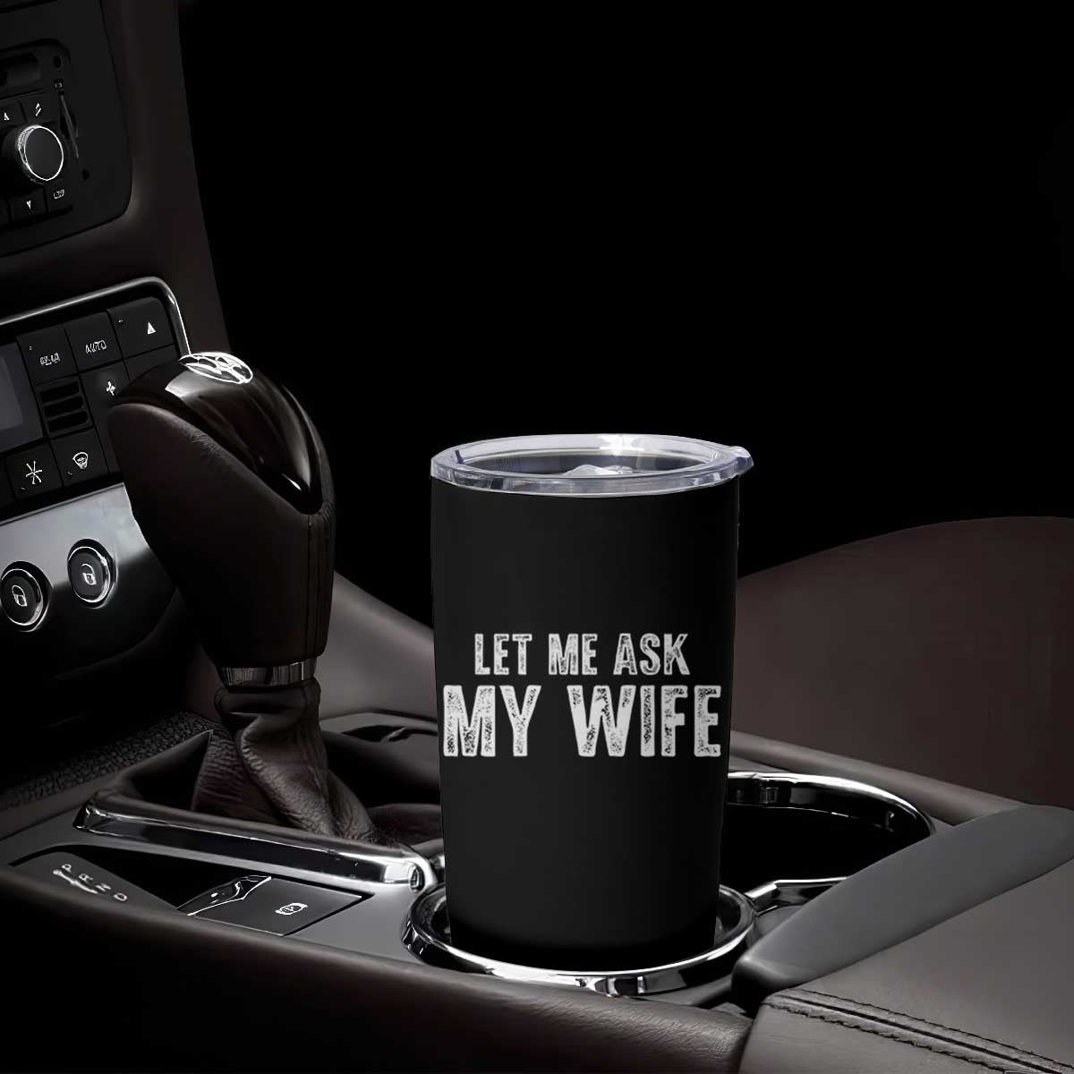 Let Me Ask My Wife Tumbler Cup Funny Husband Gift TS11 Print Your Wear