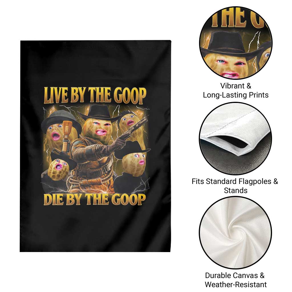 Funny Live By The Goop Die By The Goop Garden Flag TS11 Print Your Wear
