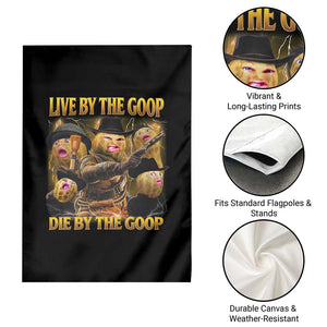 Funny Live By The Goop Die By The Goop Garden Flag TS11 Print Your Wear