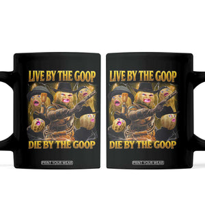 Funny Live By The Goop Die By The Goop Coffee Mug TS11 Black Print Your Wear