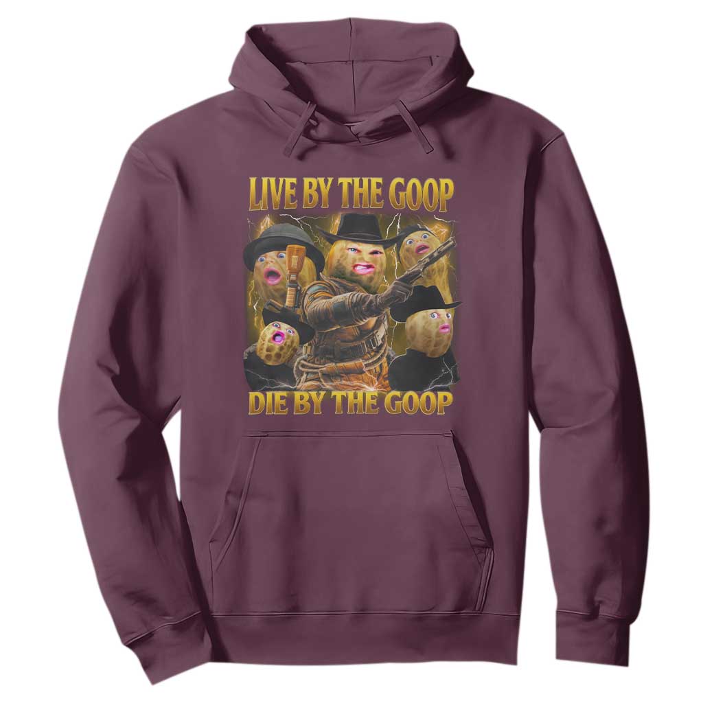 Funny Live By The Goop Die By The Goop Hoodie TS11 Maroon Print Your Wear