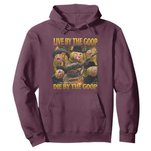 Funny Live By The Goop Die By The Goop Hoodie TS11 Maroon Print Your Wear