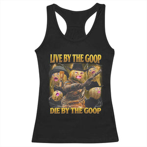 Funny Live By The Goop Die By The Goop Racerback Tank Top TS11 Black Print Your Wear