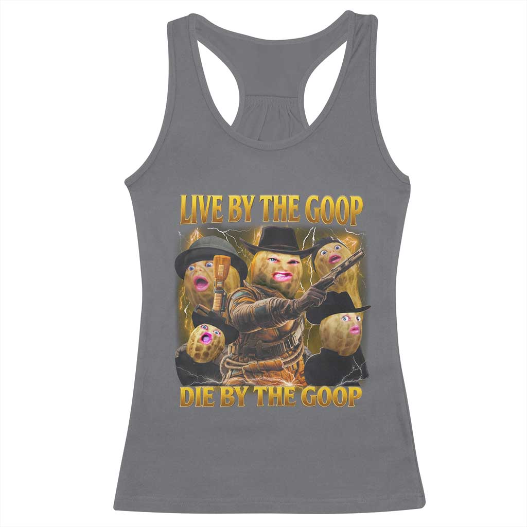 Funny Live By The Goop Die By The Goop Racerback Tank Top TS11 Charcoal Print Your Wear