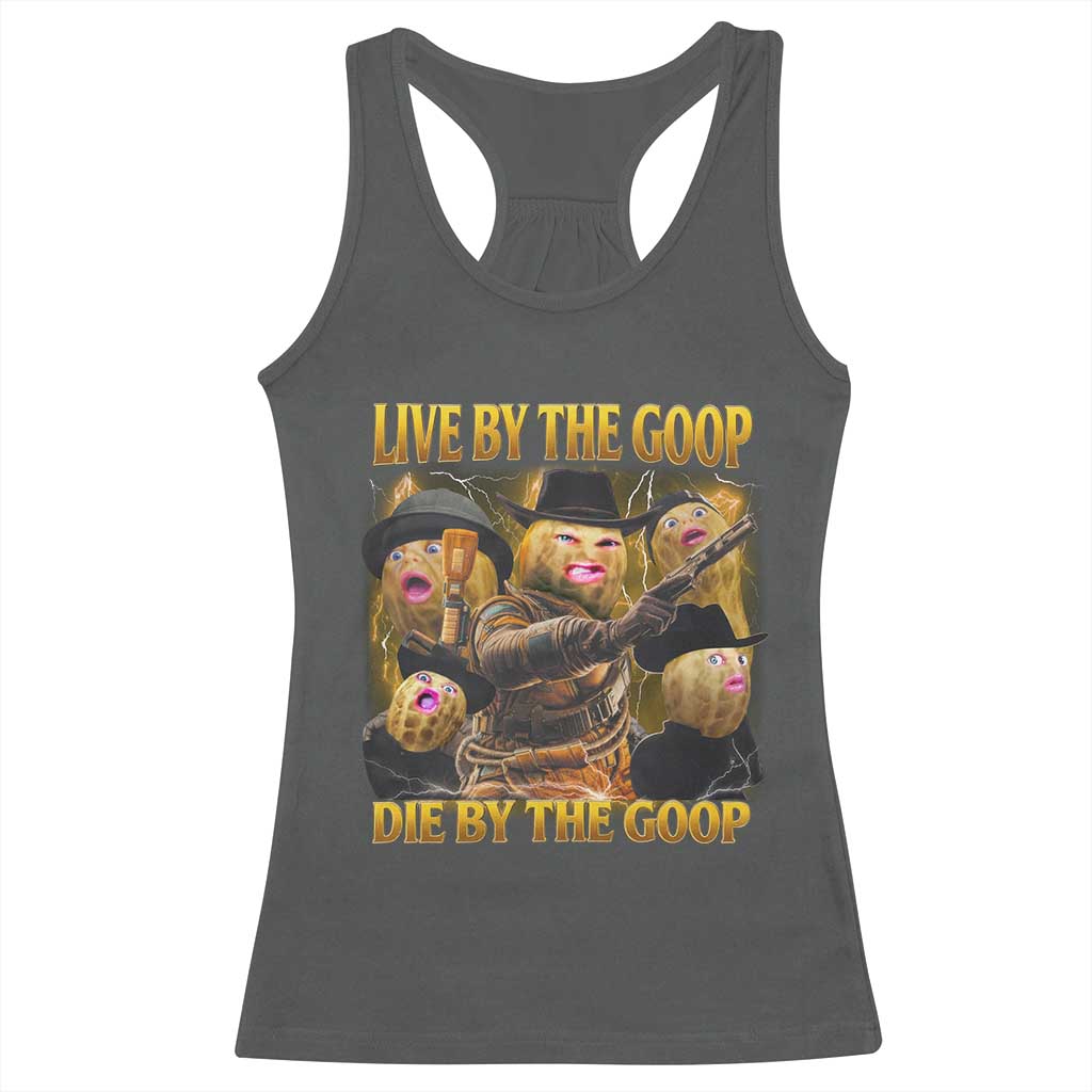 Funny Live By The Goop Die By The Goop Racerback Tank Top TS11 Dark Heather Print Your Wear