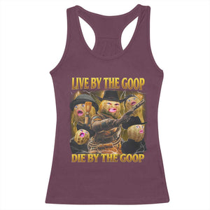 Funny Live By The Goop Die By The Goop Racerback Tank Top TS11 Maroon Print Your Wear
