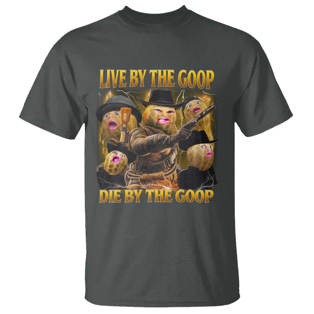 Funny Live By The Goop Die By The Goop T Shirt TS11 Dark Heather Print Your Wear