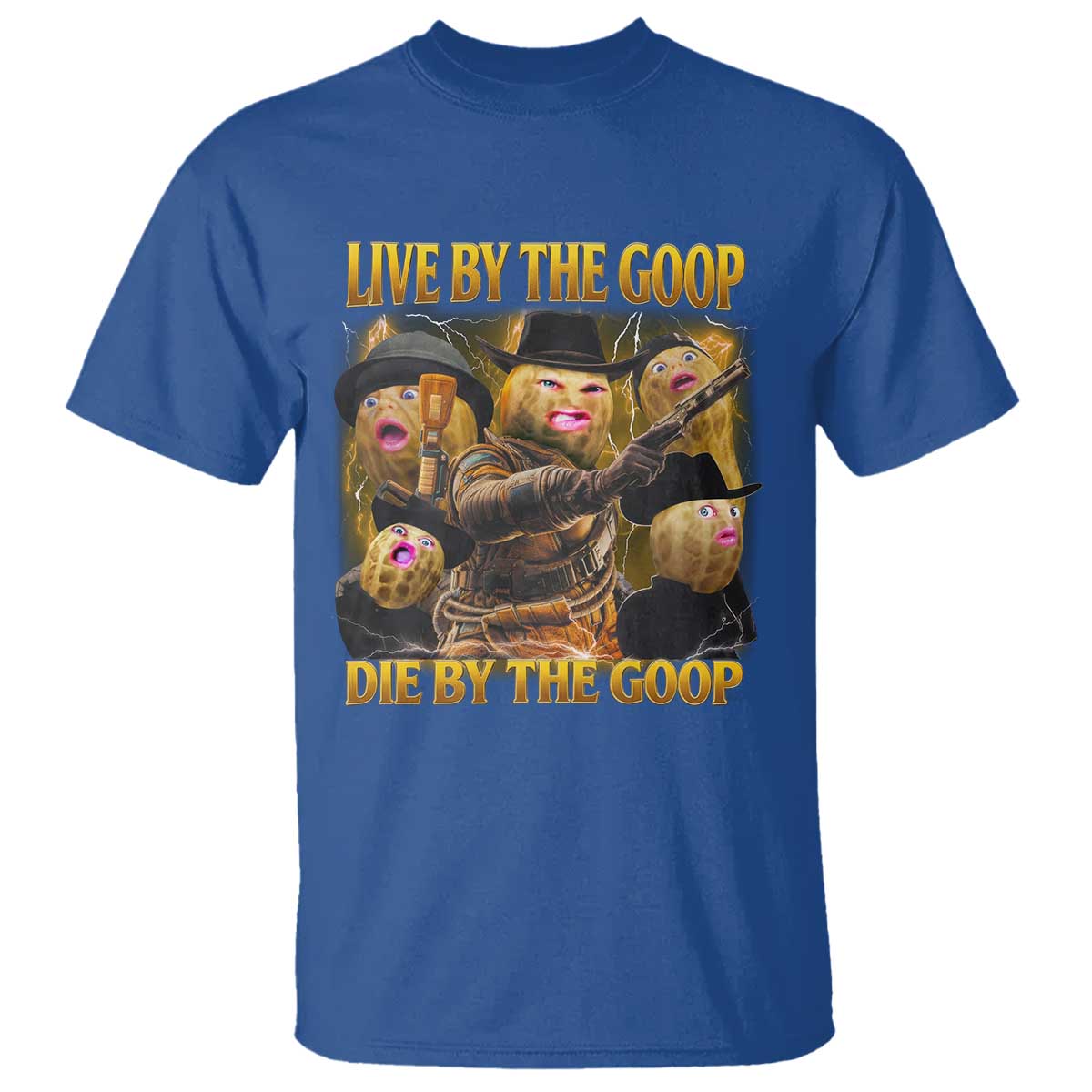 Funny Live By The Goop Die By The Goop T Shirt TS11 Royal Blue Print Your Wear