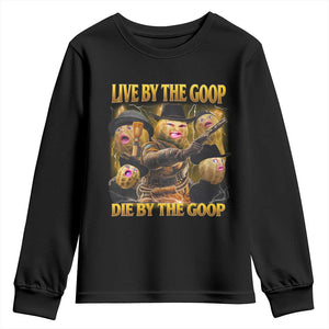 Funny Live By The Goop Die By The Goop Youth Sweatshirt TS11 Black Print Your Wear