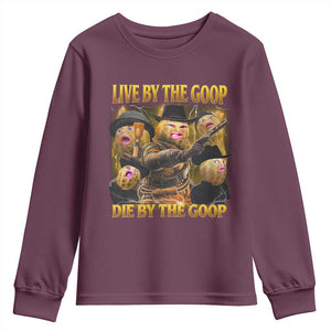 Funny Live By The Goop Die By The Goop Youth Sweatshirt TS11 Maroon Print Your Wear